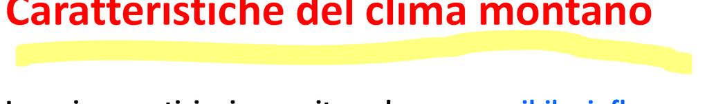 Caratteristiche del clima montano Le prime notizie in merito ad una possibile influenza dell'altitudine nei confronti dell'efficienza fisica dell'uomo sono addirittura contenute nel Milione di Marco