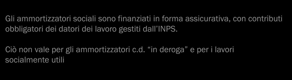 I profili finanziari Gli ammortizzatori sociali sono finanziati in forma assicurativa, con contributi obbligatori dei datori