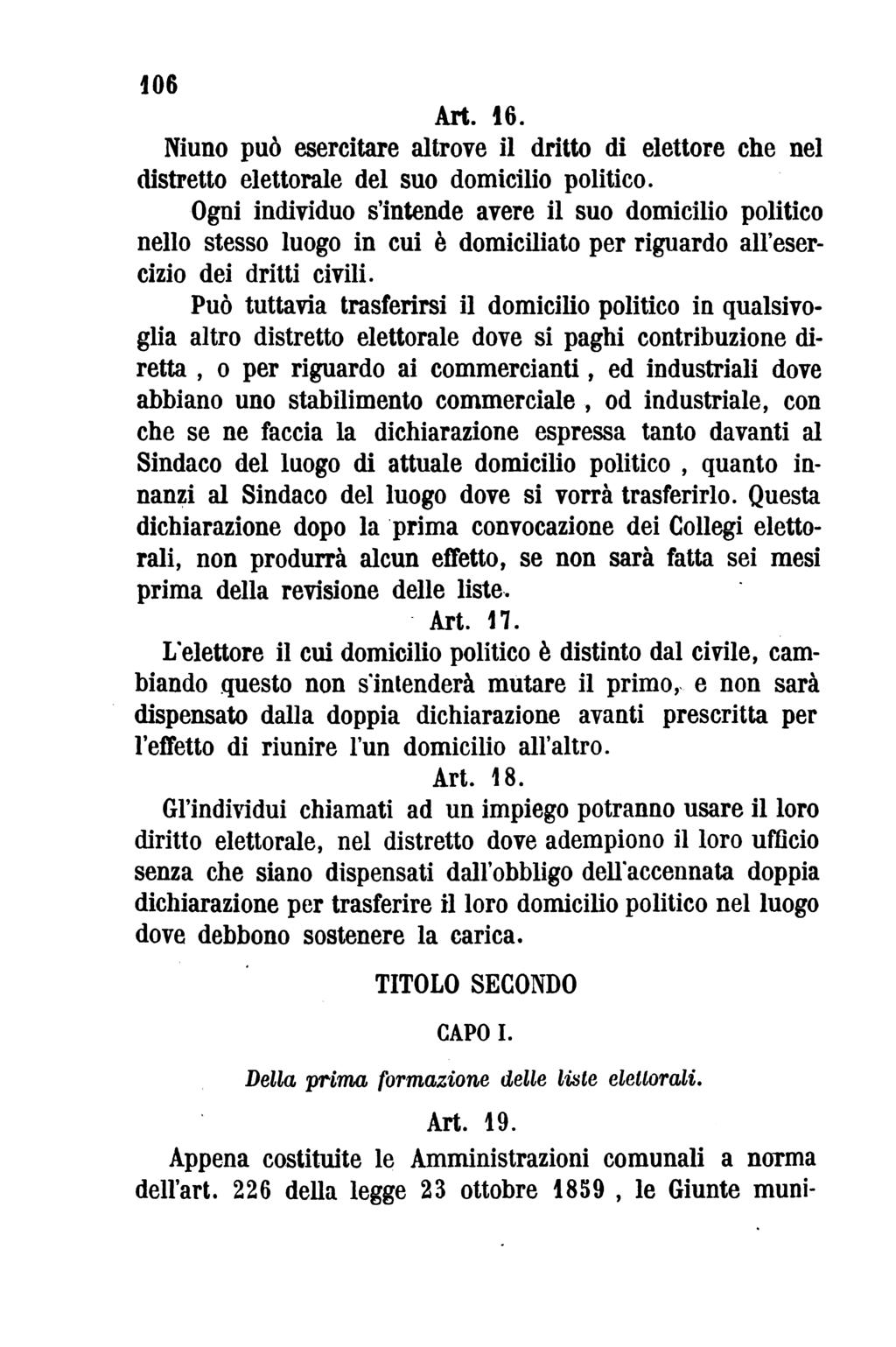 106 Art. 16. Niuno può esercitare altrove il dritto di elettore che nel distretto elettorale del suo domicilio politico.