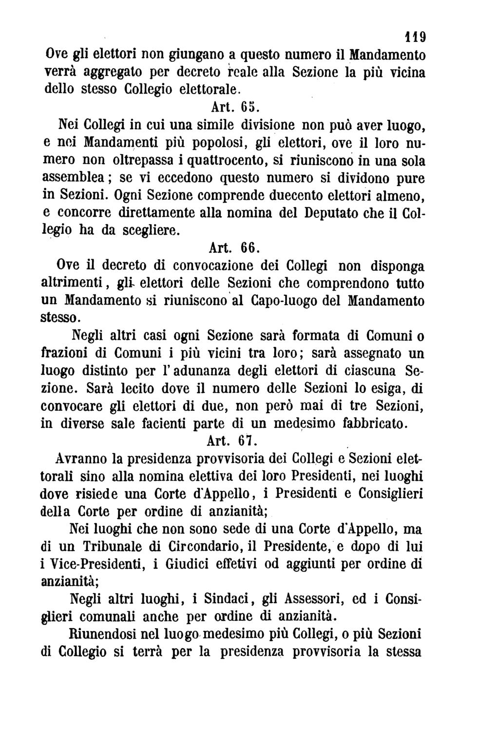 119 Ove gli elettori non giungano a questo numero il Mandamento verrà aggregato per decreto reale alla Sezione la più vicina dello stesso Collegio elettorale. Art. 65.