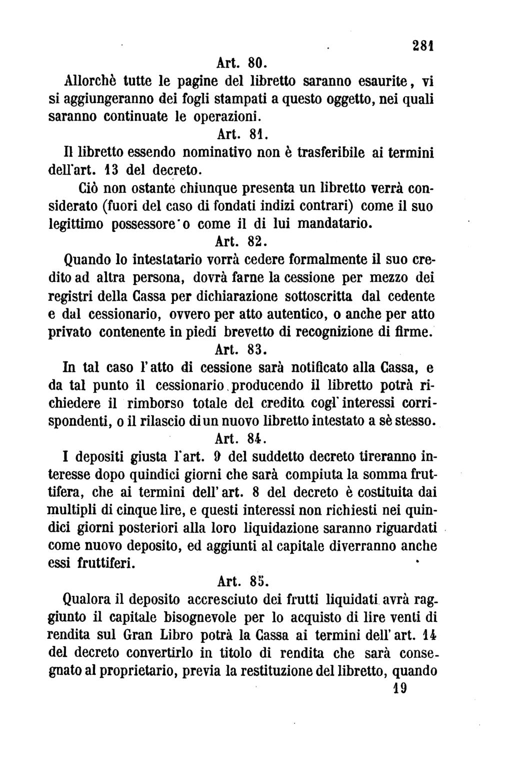 281 Art. 80. Allorchè tutte le pagine del libretto saranno esaurite, vi si aggiungeranno dei fogli stampati a questo oggetto, nei quali saranno continuate le operazioni. Art. 81.