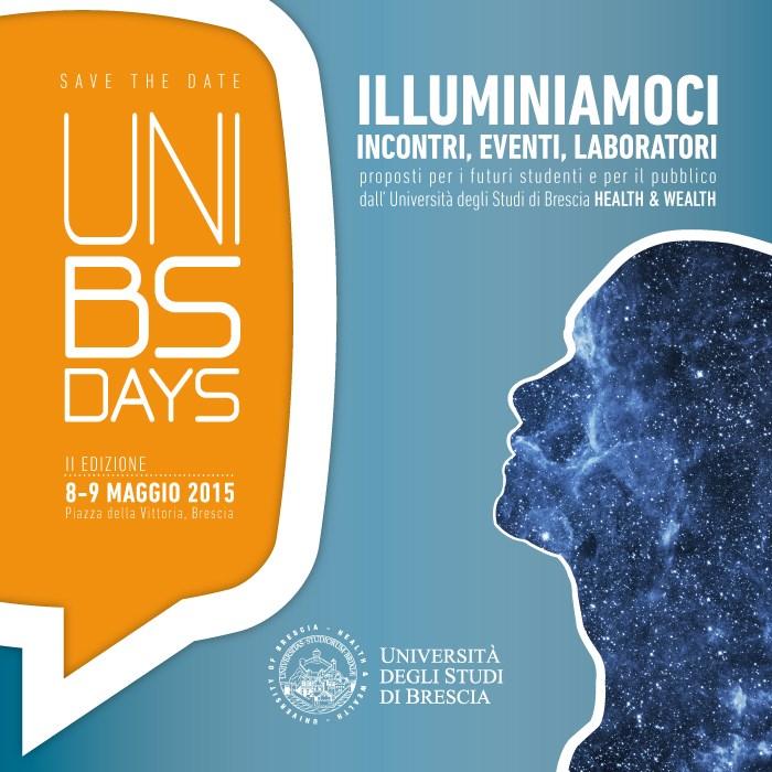 UNIBSDAYS 2015 Nei giorni 8 e 9 maggio la seconda edizione del grande evento di orientamento e di approfondimento aperto a tutti gli interessati organizzato dall Università degli Studi di Brescia.