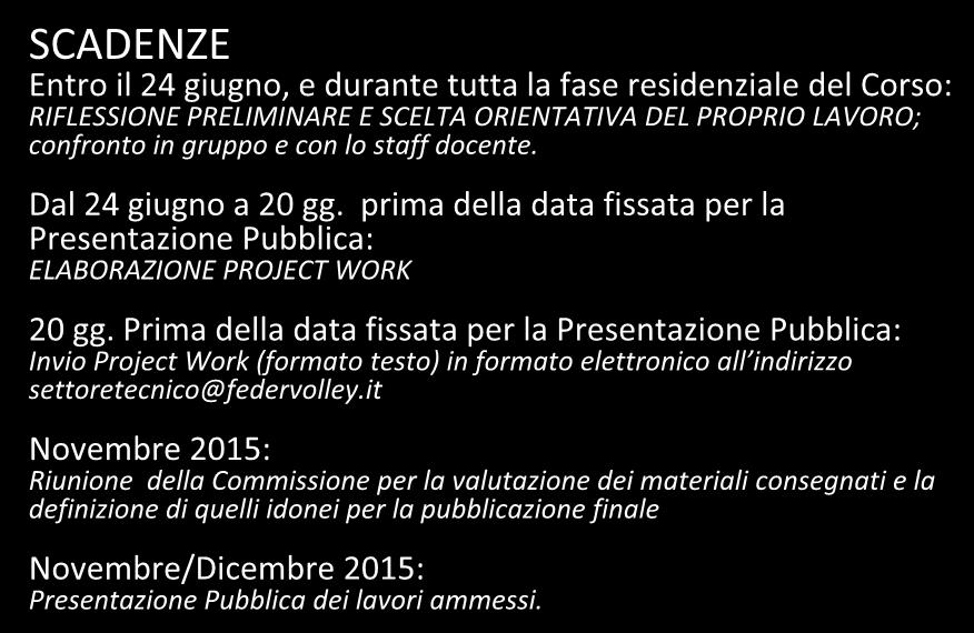 Prima della data fissata per la Presentazione Pubblica: Invio Project Work (formato testo) in formato elettronico all indirizzo settoretecnico@federvolley.