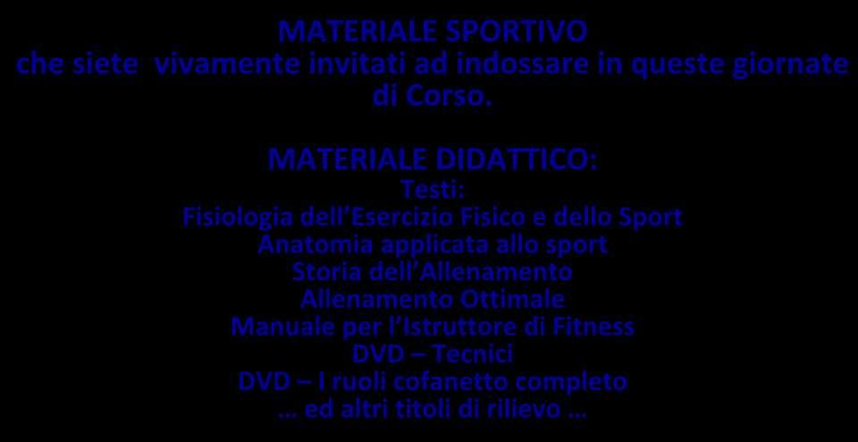 MATERIALE DIDATTICO SPORTIVO MATERIALE SPORTIVO che siete vivamente invitati ad indossare in queste giornate di Corso.