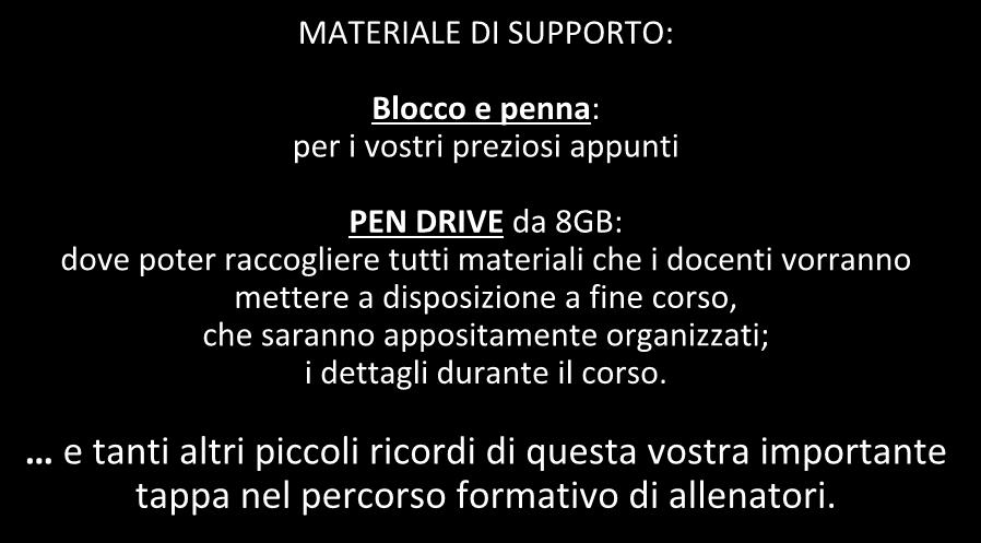 MATERIALE DI SUPPORTO MATERIALE DI SUPPORTO: Blocco e penna: per i vostri preziosi appunti PEN DRIVE da 8GB: dove poter raccogliere tutti materiali che i docenti vorranno mettere a