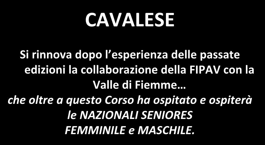 LA SEDE CAVALESE Si rinnova dopo l esperienza delle passate edizioni la collaborazione della FIPAV con la