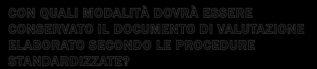 Il documento di valutazione elaborato secondo le Procedure Standardizzate deve essere conservato presso l unità produttiva alla quale si riferisce,