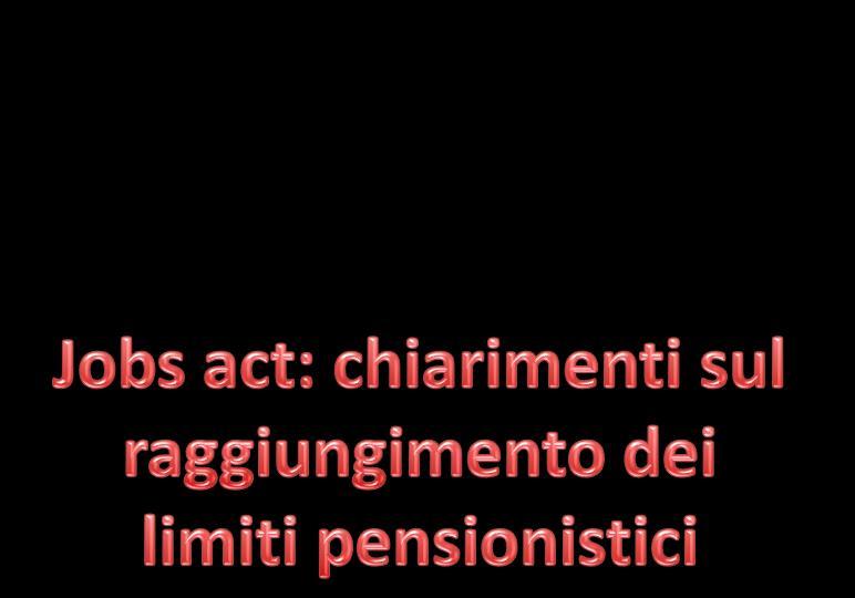 Il licenziamento per raggiungimento dei limiti pensionistici scende nuovamente a 66 anni e 3 mesi per gli uomini e 63 anni e 9 mesi per le donne lavoratrici dipendenti.