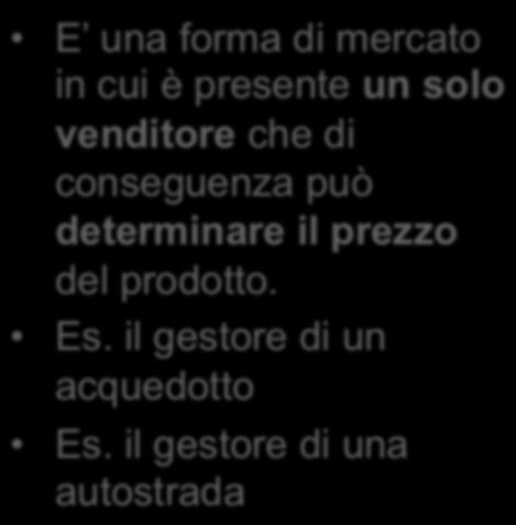 MONOPOLIO E una forma di mercato in cui è presente un solo venditore che di