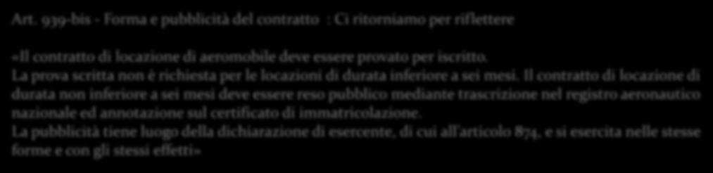 Art. 939-bis - Forma e pubblicità del contratto : Ci ritorniamo per riflettere «Il contratto di locazione di aeromobile deve essere provato per iscritto.