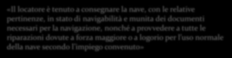 navigazione, nonché a provvedere a tutte le riparazioni dovute a forza maggiore o a logorio per l uso normale della nave secondo l impiego