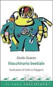 Macchinario bestiale di Guido Quarzo ; illustrazioni di Federico Maggioni.