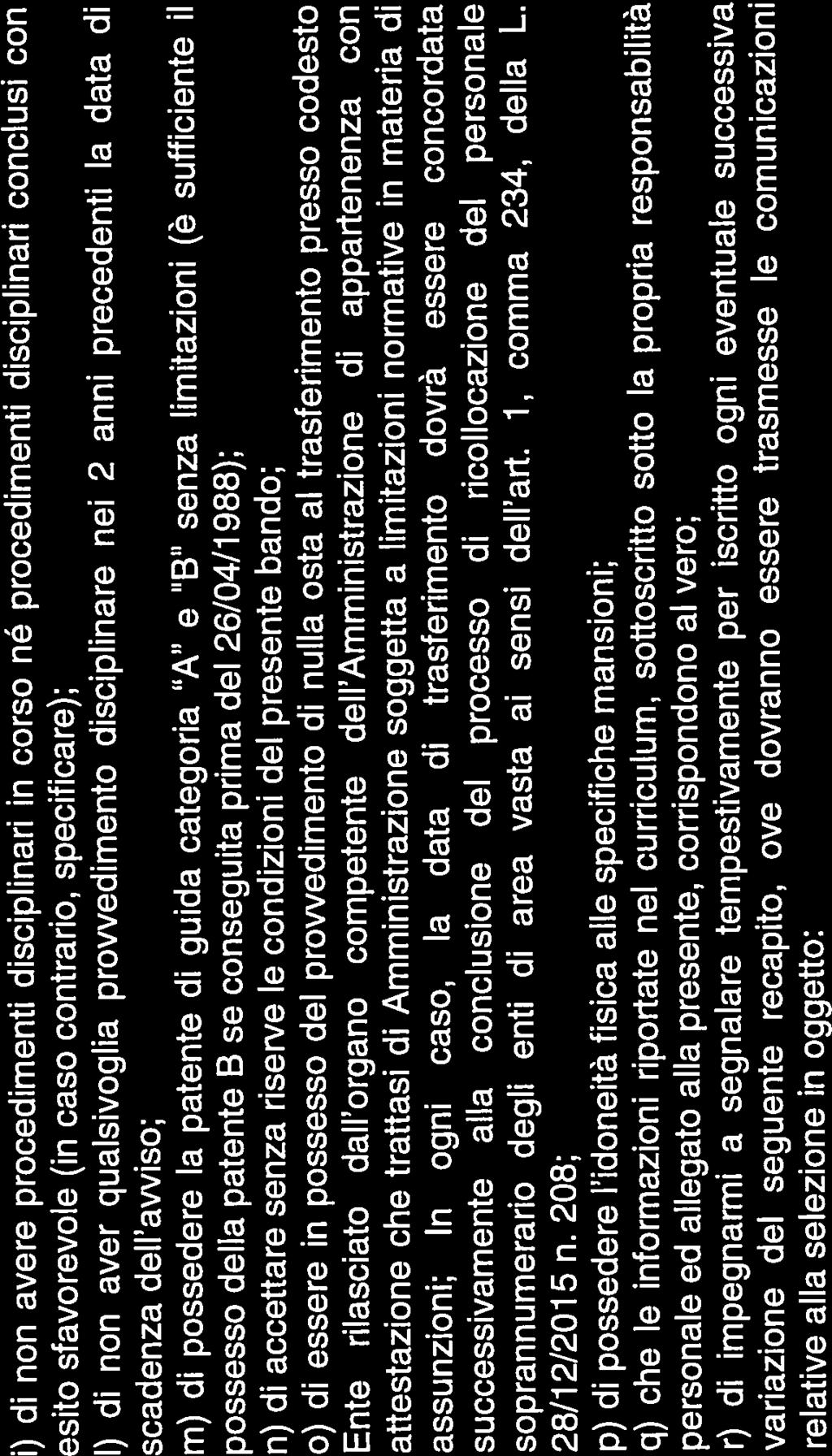 i) di non avere procedimenti disciplinari in corso nè procedimenti disciplinari conclusi con esito sfavorevole (in caso contrario, specificare); I) di non aver qualsivoglia provvedimento disciplinare