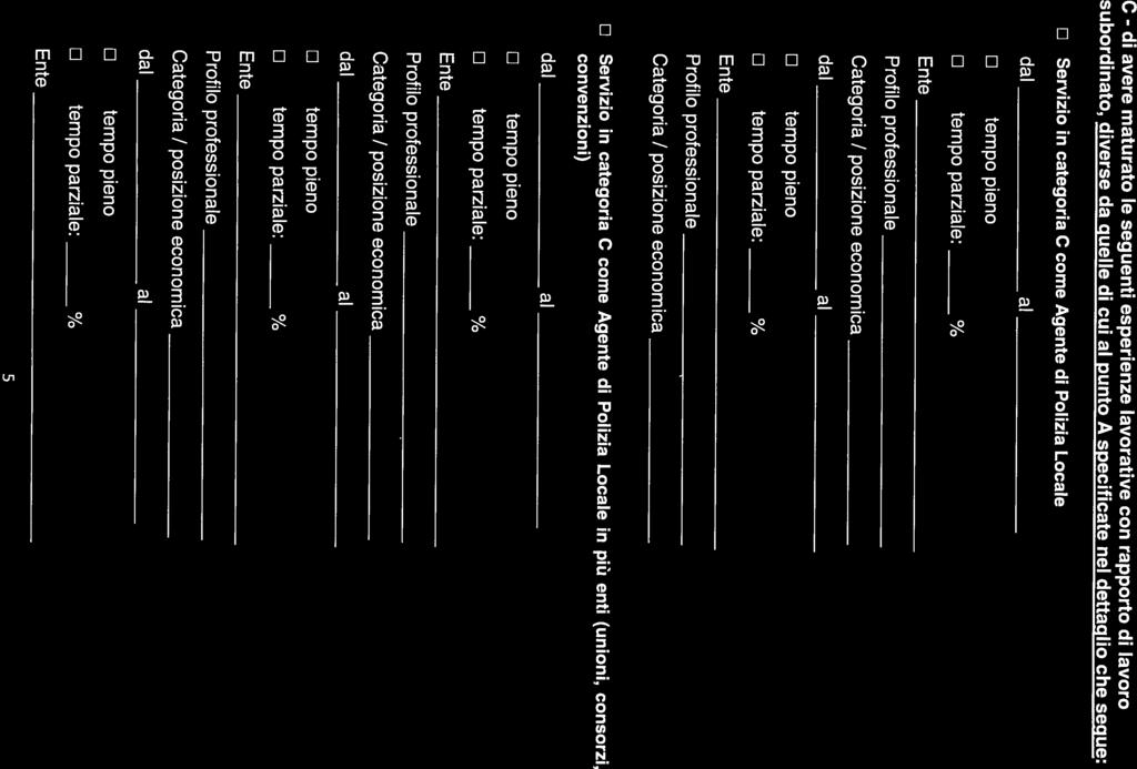 O tempo pieno O tempo parziale: ¾ Servizio in categoria C come Agente di Polizia Locale subordinato, diverse da quelle di cui al punto A specificate nel dettaglio che segue: 5 O tempo parziale: % O