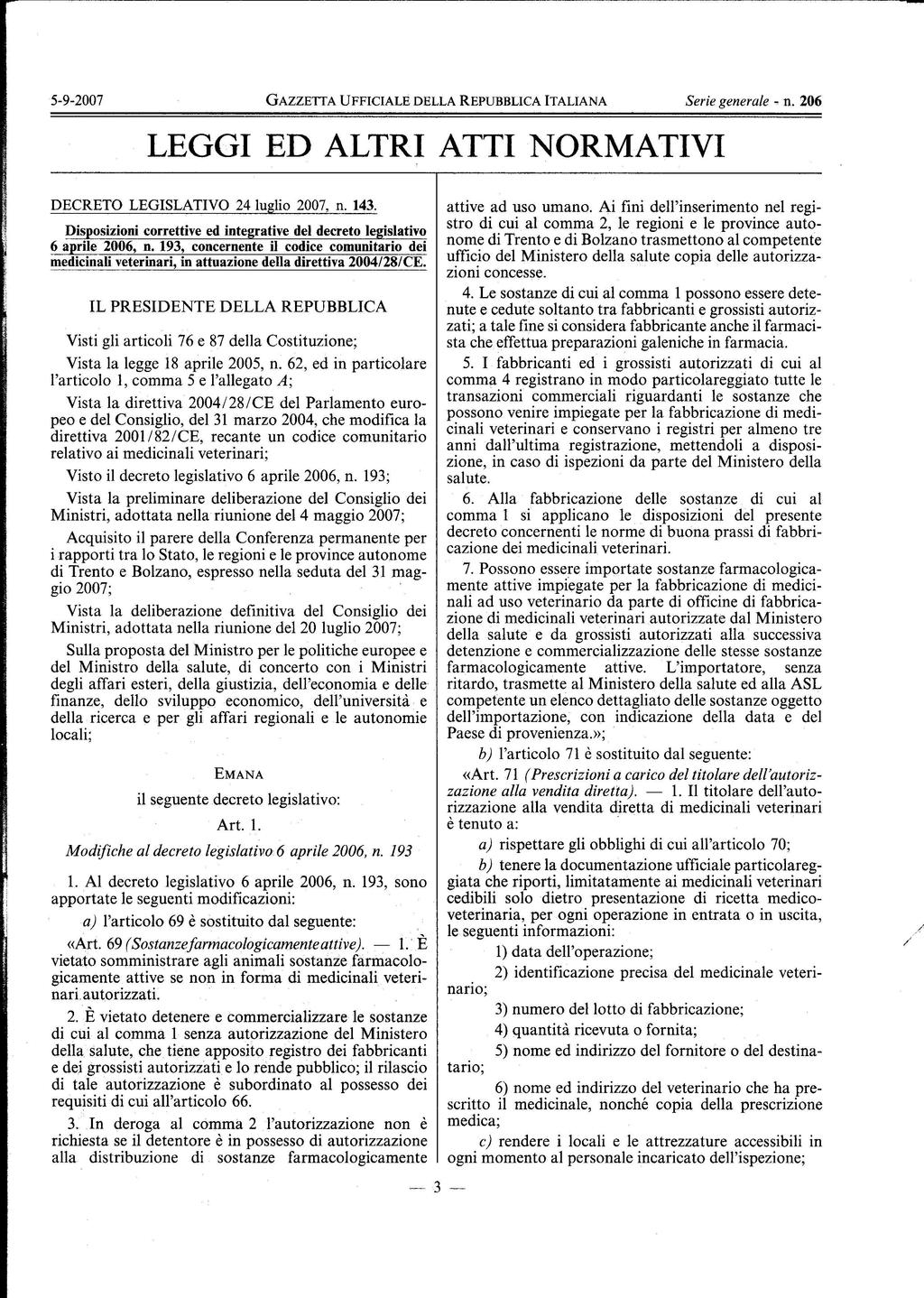 Serie generale - n. 206 LEGGI ED ALTRI ATTI NORMATIVI DECRETO LEGISLATIVO 24 luglio 2007, n.143. Disposizioni correttive ed integrative del decreto legislativ o 6 aprile 2006, n.