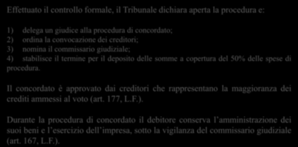 Domanda di concordato: ammissione Effettuato il controllo formale, il Tribunale dichiara aperta la procedura e: 1) delega un giudice alla procedura di concordato; 2) ordina la convocazione dei