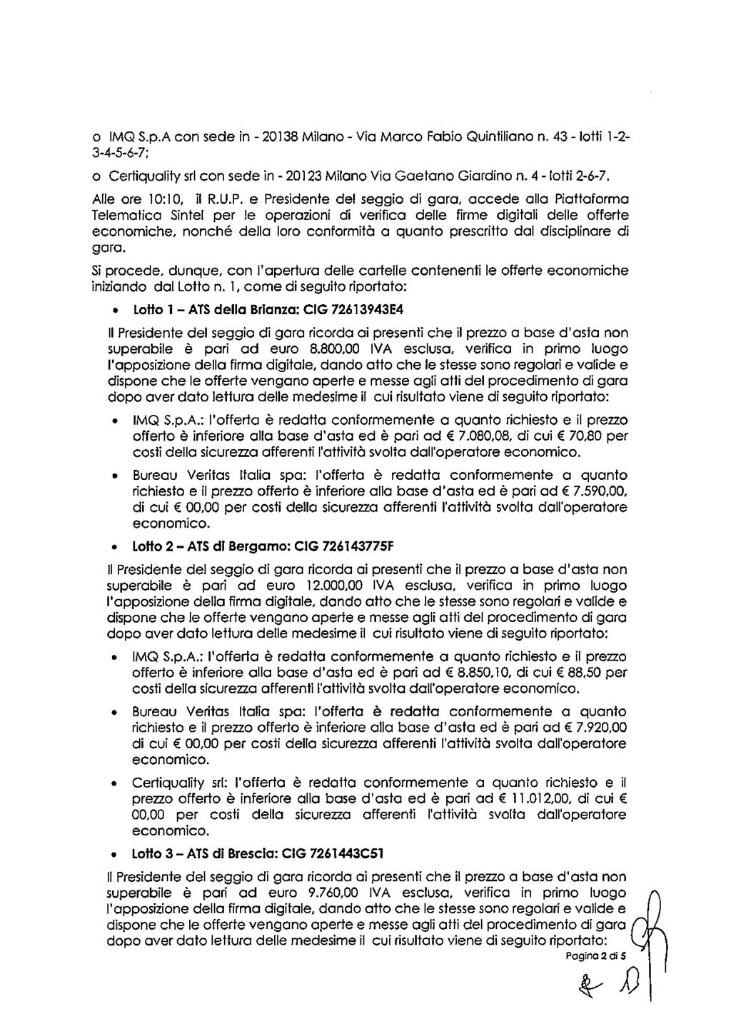 o IMQ S.p.A con sede in - 20138 Milano - Via Marco Fabio Quintiliano n. 43 - lotti 1-2- 3-4-5-6-7; o Certiquality srl con sede in - 20123 Milano Via Gaetano Giardino n. 4 - lotti 2-6-7.