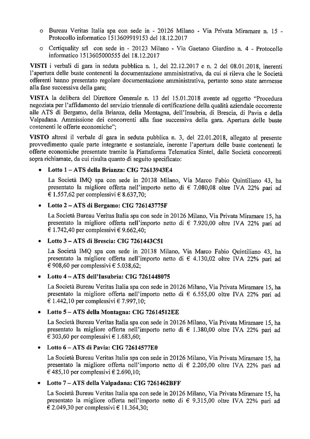 o con sede in - 20126 Milano - Via Privata Miramare n. 15 - Protocollo informatico 1513609919153 del 18.12.2017 o Certiquality srl con sede in - 20123 Milano - Via Gaetano Giardino n.