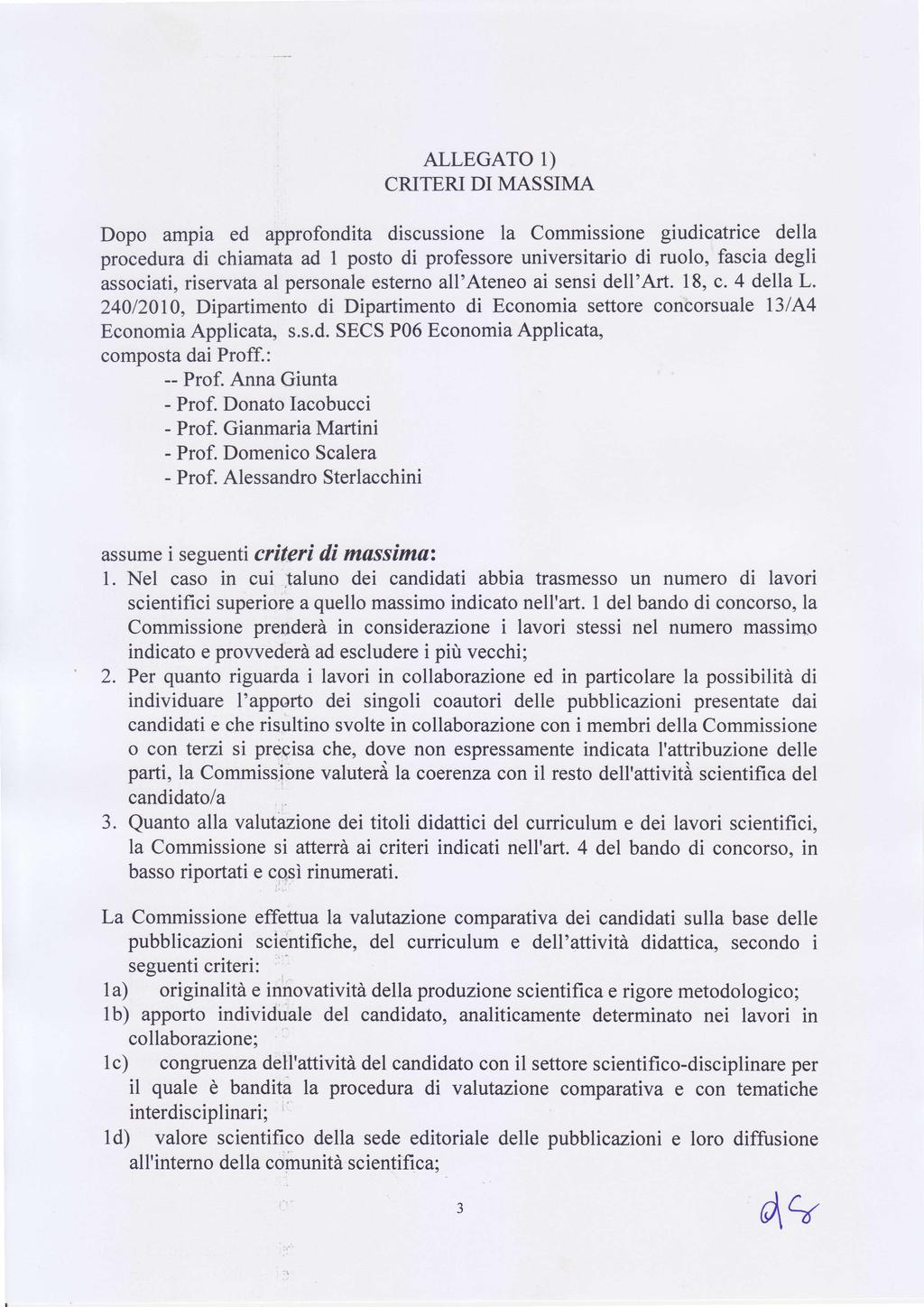 ALLEGATO r) CRITERI DI MASSIMA Dopo ampia ed approfondita discussione la Commissione giudicatrice della procedura di chiamata ad I posto di professore universitario di ruolo, fascia degli associati,