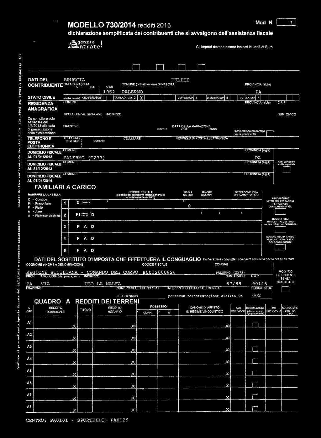 ) FRAZIONE TELEFONO' PR EFISSO DOMICILIO FISCALE C0MUNE N UM ERO A L 0/0/ PALERMO (G 7 ) DOMICILIO FISCALE A L // DOMICILIO FISCALE A L 0/0/04 FAMILIARI A CARICO BARRARE LA CASELLA C = Couge F = Prmo