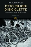 00cm, 448 pagine OTTO MILIONI DI BICICLETTE Bracalini Romano