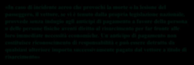 Convenzione di Montreal del 28 maggio 1999 Le anticipazioni per i danni ai passeggeri Articolo 28 - Anticipi di pagamento - «In caso di incidente aereo che provochi la morte o la lesione del