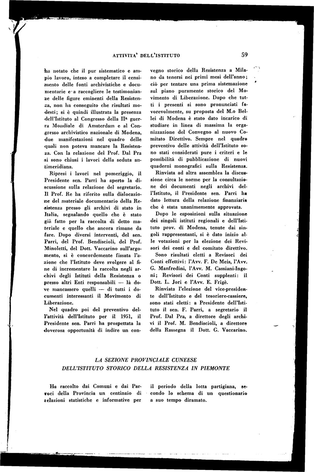 a t t iv it à d e l l i s t i t u t o 5 9 h a notato che il pur sistem atico e am pio lavoro, inteso a com pletare il censim ento delle fonti archivistiche e docum entarie e a raccogliere le testim