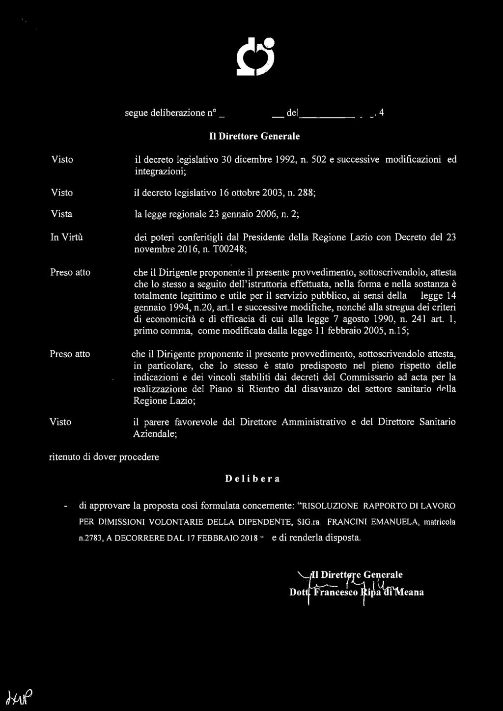 N ~O- o 1 MR. 2ms segue deliberazione n ~-~---7 del pag. 4 Il Direttore Generale Vista In Virtù Preso atto Preso atto il decreto legislativo 30 dicembre 1992, n.