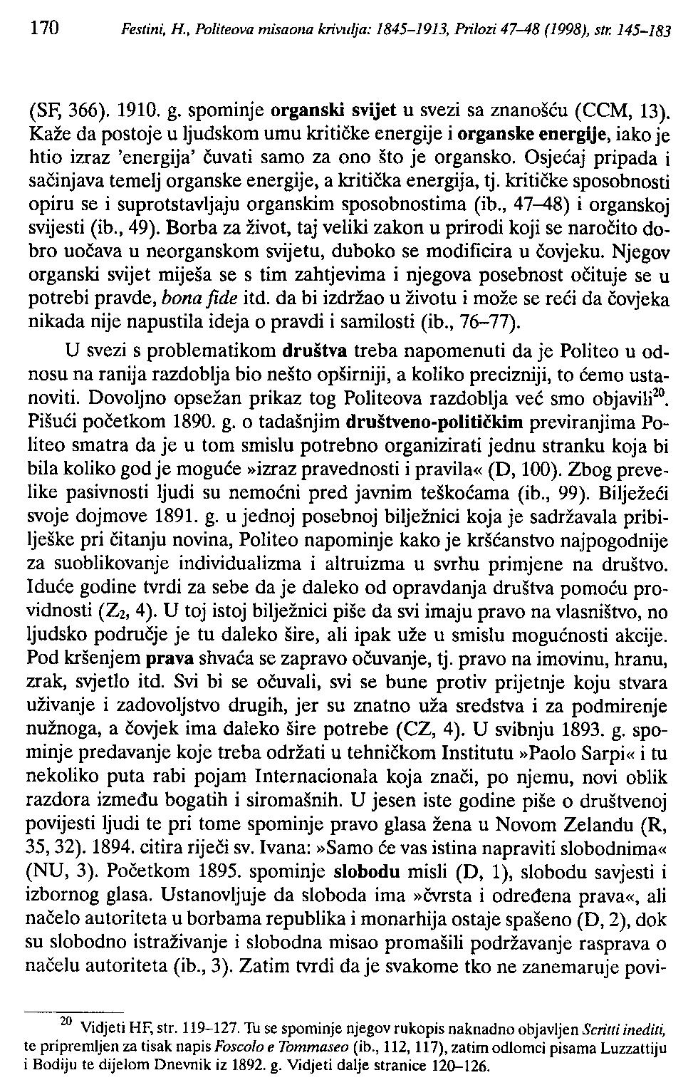 170 Festini, H., Politeova misaoita krivulja: 1845-1913, Prilozi 47-48 (1998), str. 145-183 (SF, 366). 1910. g. spominje organski svijet u svezi sa znanošću (CCM, 13).