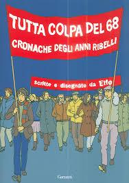 Le più grandi rivoluzioni sono state nel cambiato il mondo Tutta colpa de '68 Elfo Illustratore Il protagonista è Rinaldo, studente di architettura a Milano che ha sempre l'occhio aperto di chi