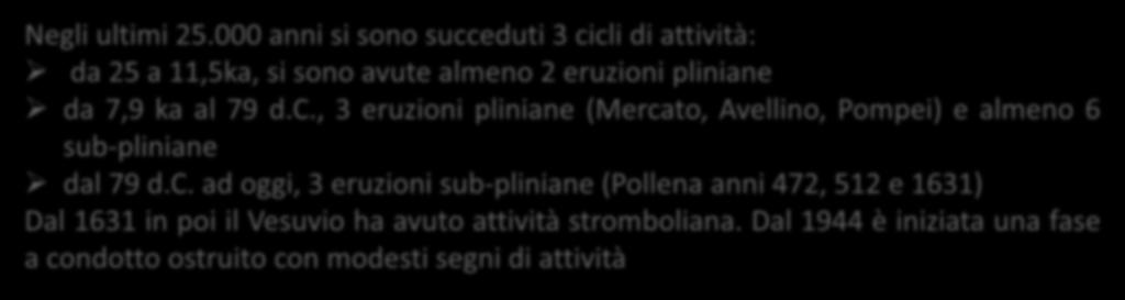d.c., 3 eruzioni pliniane (Mercato, Avellino, Pompei) e almeno 6 sub-pliniane dal 79 d.c. ad oggi, 3 eruzioni