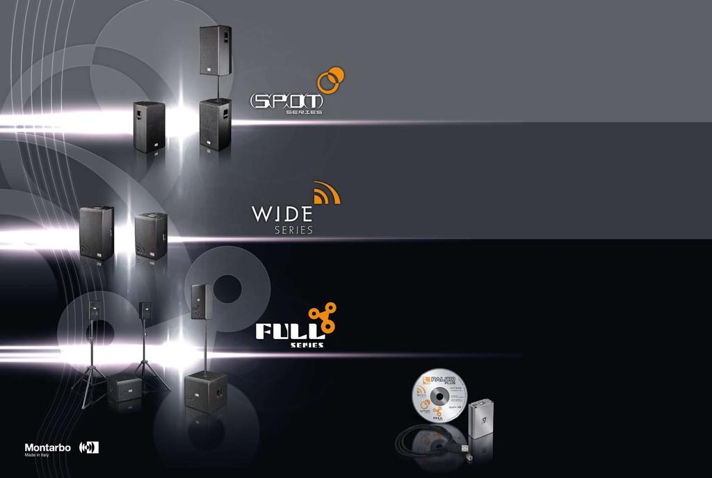 SPOT, WIDE e FULL sono 3 serie di prodotti, ovvero 6 modelli di diffusori attivi, espressamente dedicate all ambito professionale e che, insieme al Line-Array PalcoPlus, segnano un nuovo capitolo