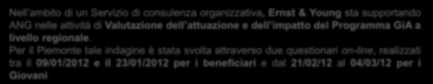 L indagine sul Programma GiA in Piemonte: gli attori coinvolti Nell ambito di un Servizio di consulenza organizzativa, Ernst & Young sta supportando ANG nelle attività di Valutazione dell attuazione