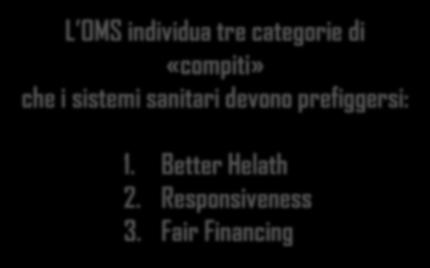 OPEN POINT L OMS individua tre categorie di «compiti» che i sistemi sanitari devono prefiggersi: 1.