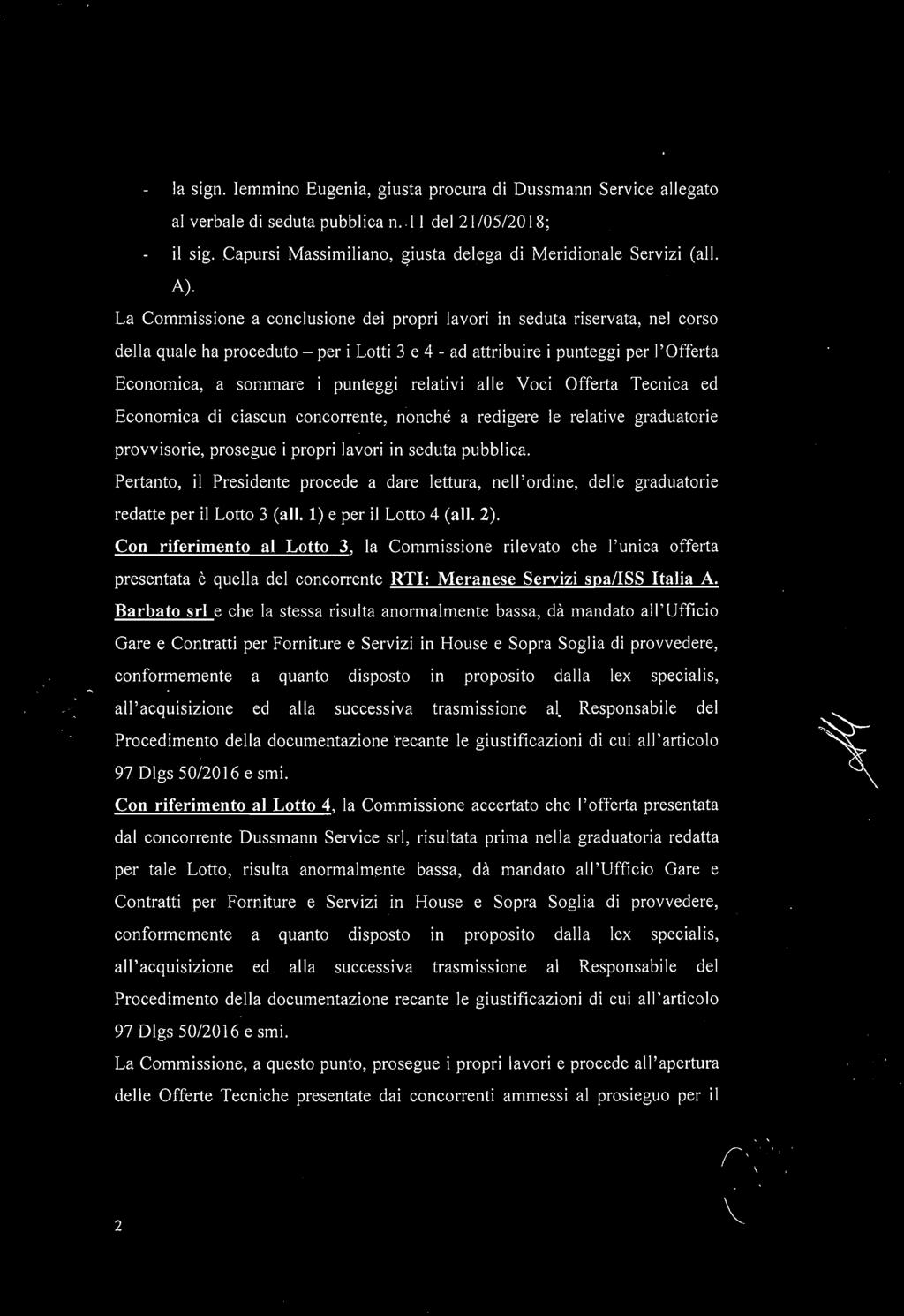 graduatoria redatta per tale Lotto, risulta anormalm~nte bassa, dà mandato all'ufficio Gare e Contratti per Forniture e, Servizi m House e