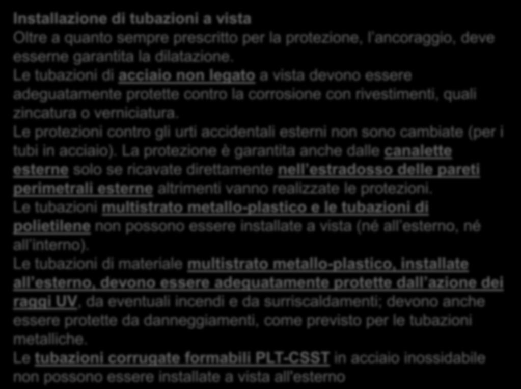 Installazione di tubazioni a vista Nuova 7129-1:2015 Installazione di tubazioni a vista Oltre a quanto sempre prescritto per la protezione, l ancoraggio, deve esserne garantita la dilatazione.