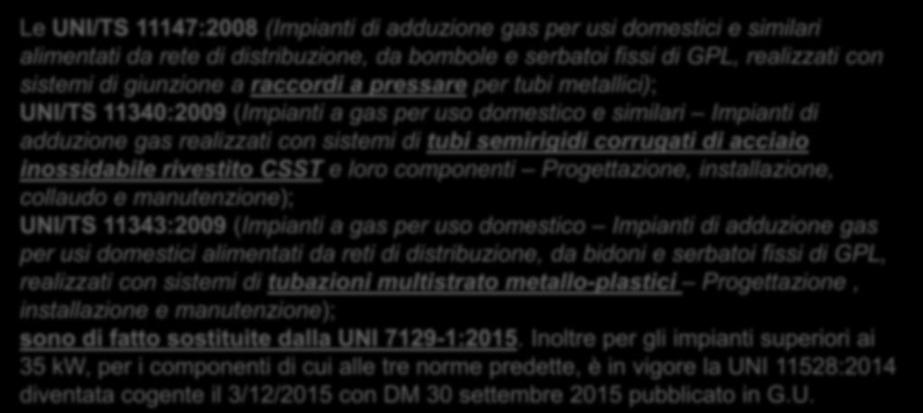 Le UNI/TS 11147:2008 (Impianti di adduzione gas per usi domestici e similari alimentati da rete di distribuzione, da bombole e serbatoi fissi di GPL, realizzati con sistemi di giunzione a raccordi a