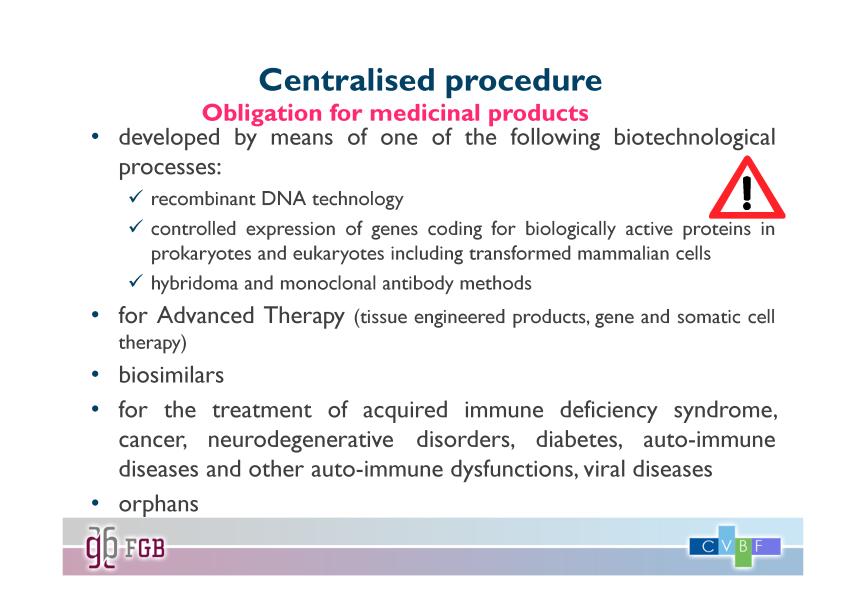 La procedura centralizzata è obbligatoria per i prodotti medicinali delle seguenti categorie: - Medicinali sviluppati per mezzo di uno dei processi biotecnologici indicati; - Medicinali per Terapie