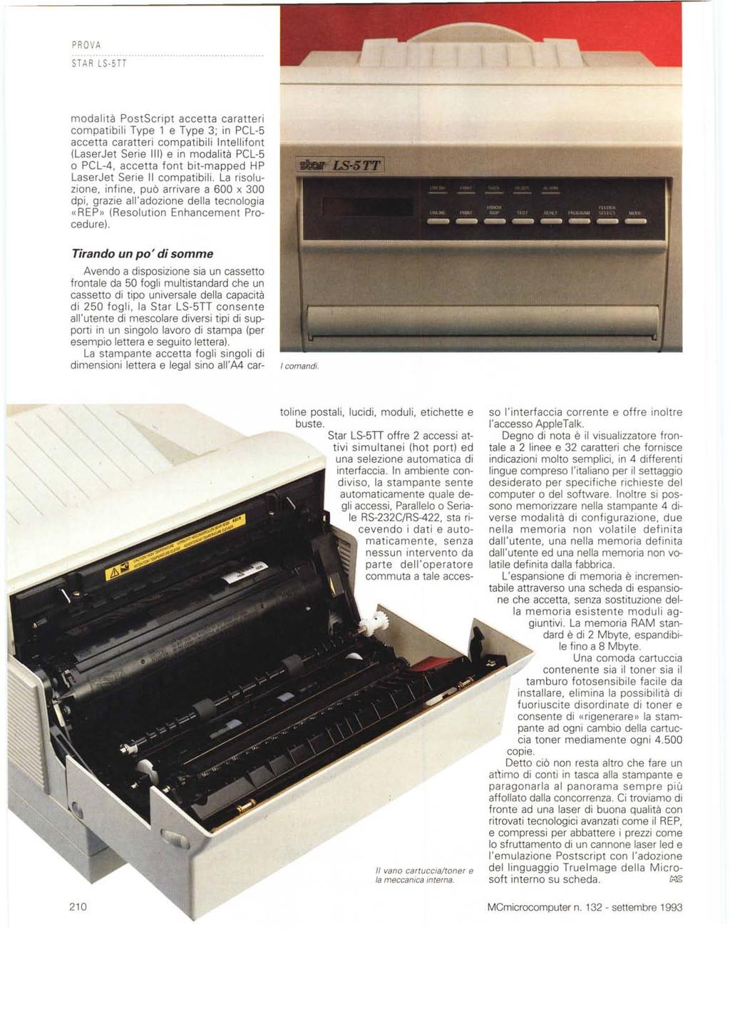 PROVA STAR LS-5TT modalità PostScript accetta caratteri compatibili Type 1 e Type 3; in PCL-5 accetta caratteri compatibili Intellifont (Laser Jet Serie 111) e in modalità PCL-5 o PCL-4, accetta font