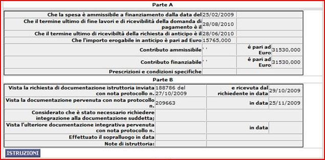 Le parti A e B devono essere completate riportando i seguenti dati: Parte A - data di inizio ammissibilità delle spese; - data di fine lavori assegnata, coincidente con il termine ultimo di