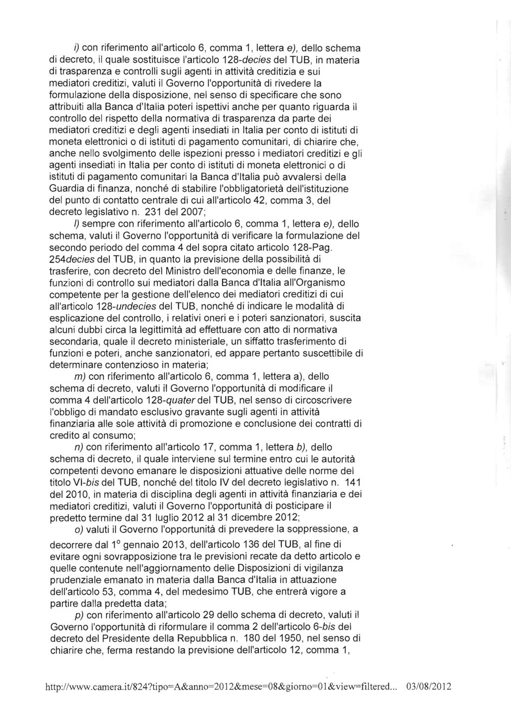 i) con riferimento all'articolo 6, comma 1, lettera e), dello schema di decreto, il quale sostituisce l'articolo 128-decies del TUB, in materia di trasparenza e controlli sugli agenti in attività