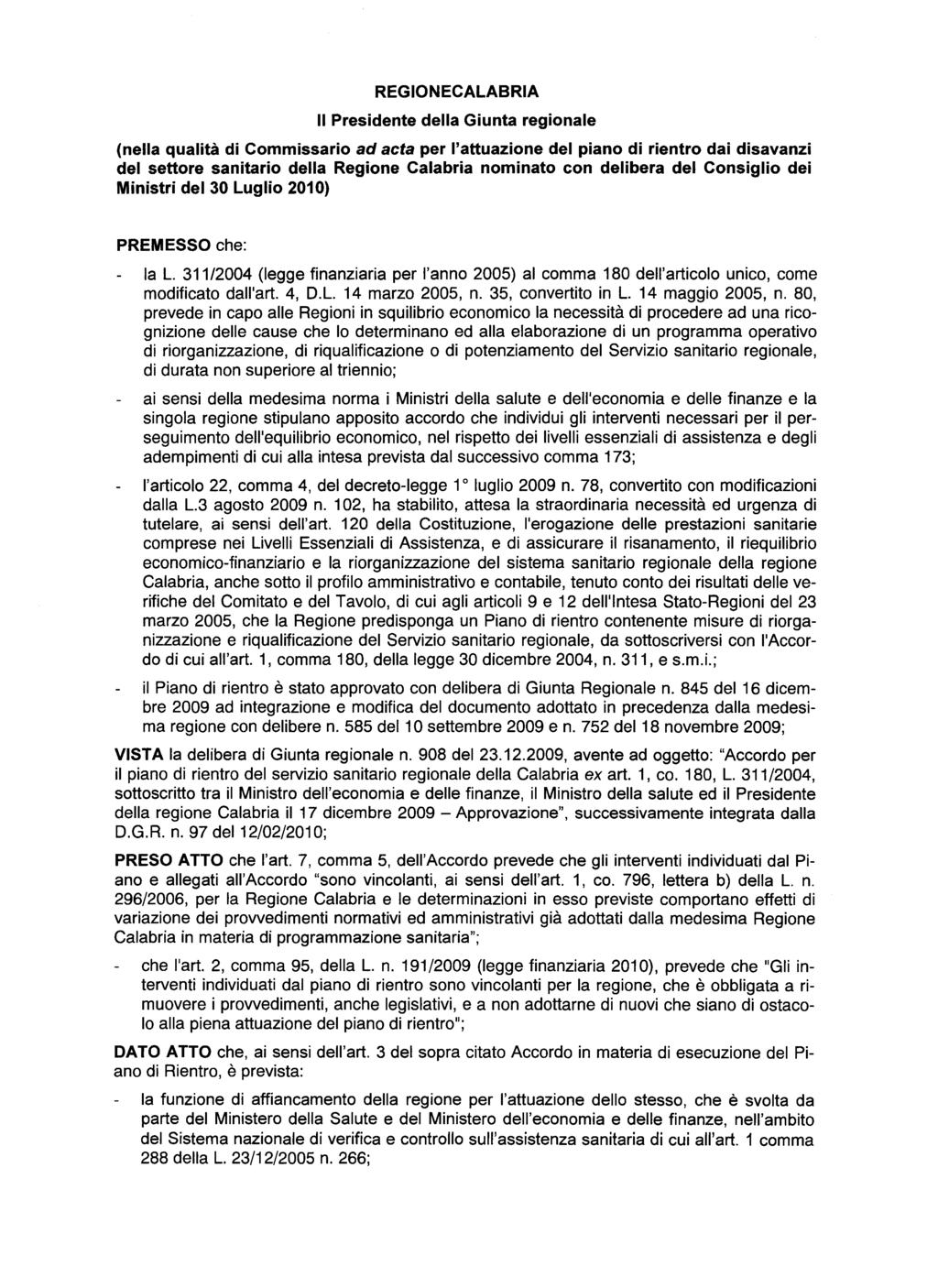 Il Presidente REGIONECALABRIA della Giunta regionale (nella qualità di Commissario ad acta per l'attuazione del piano di rientro dai disavanzi del settore sanitario della Regione Calabria nominato