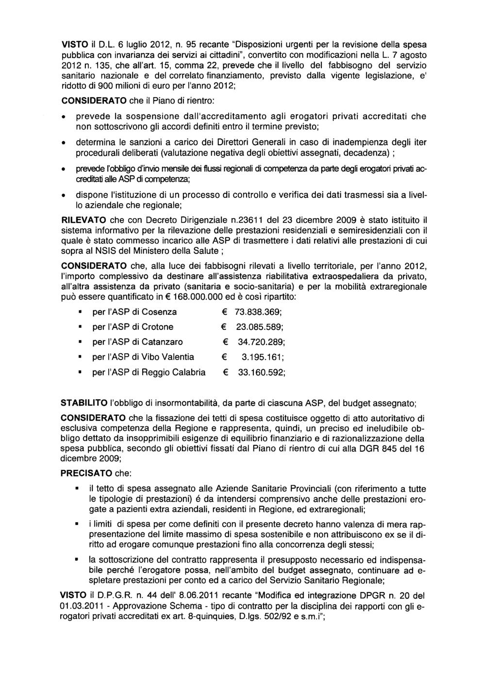 VISTO il D.L. 6 luglio 2012, n. 95 recante "Disposizioni urgenti per la revisione della spesa pubblica con invarianza dei servizi ai cittadini", convertito con modificazioni nella L. 7 agosto 2012 n.