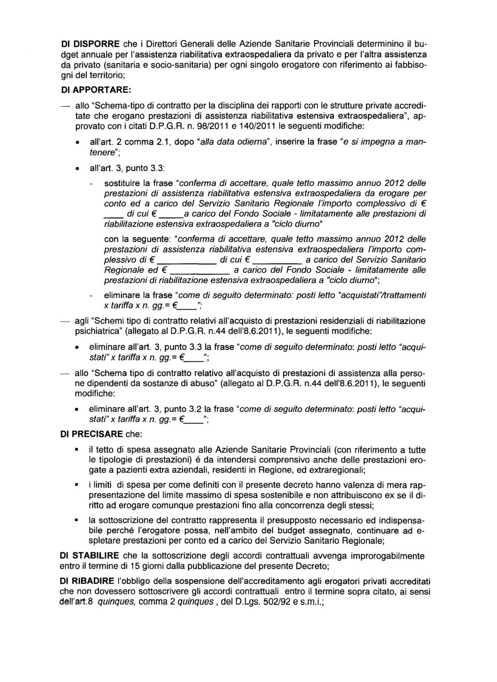 DI DISPORRE che i Direttori Generali delle Aziende Sanitarie Provinciali determinino il budget annuale per l'assistenza riabilitativa extraospedaliera da privato e per l'altra assistenza da privato