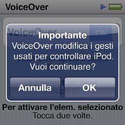 Questo non modifica la velocità di riproduzione per audiolibri o podcast. Lingua: imposta la lingua per VoiceOver: Dovrebbe corrispondere alla lingua impostata per ipod nano.