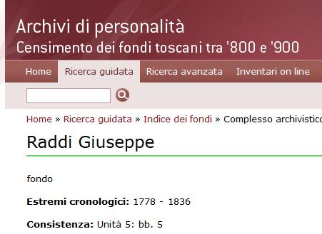 Secondo una prima descrizione fatta da funzionari della Sovrintenza archivistica della Toscana, l arco cronologico coperto dai documenti contenuti nell archivio Raddi va dal 1778 al 1836.