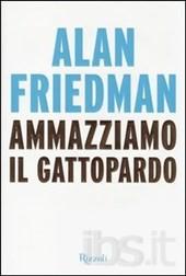Ammazziamo il gattopardo / Alan Friedman Friedman, Alan Rizzoli 2014; 300 p.