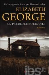 91 PAL Un piccolo gesto crudele : romanzo / Elisabeth George ; traduzione di Annamaria Biavasco e Valentina Guani