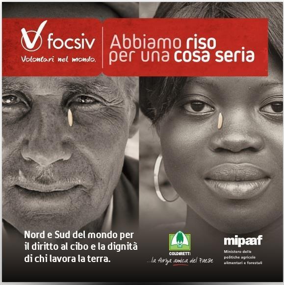 In Collaborazione con : Campagna Abbiamo Riso per una cosa seria Campagna di sensibilizzazione e raccolta fondi promossa da FOCSIV a sostegno dell'agricoltura familiare in Italia e nel mondo, per il