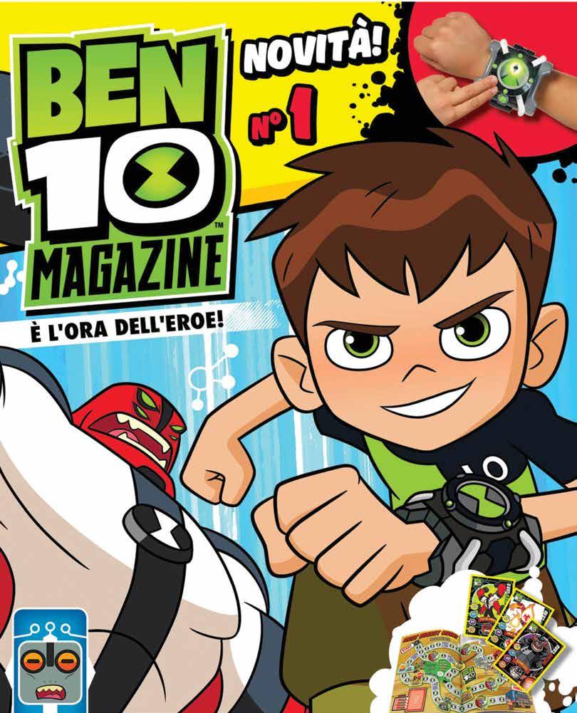 BEN 10 MAGAZINE 1 RIPROPOSTA Che ora è? È l ora dell eroe con questa grande novità in arrivo!